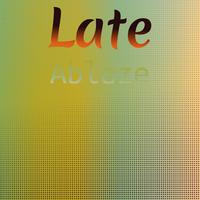 Late Ablaze
