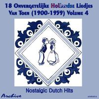 18 Onvergetelijke Hollandse Liedjes Van Toen (Nostalgic Dutch Hits) Volume 4