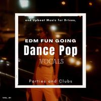 Dance Pop Vocals: EDM Fun Going And Upbeat Music For Drives, Parties And Clubs, Vol. 21