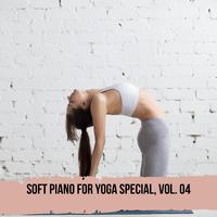 Soft Piano for Yoga Special, Vol. 04