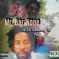 Hood Classic: Mr Bar-None A Lil Something Ta Feel