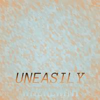 Uneasily Wherewith