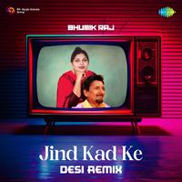 Jind Kad Ke - Desi Remix