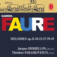 Fauré: Mélodies, Op. 18, 21, 23, 27, 39 & 43