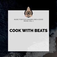 Cook With Beats - Music For Fun Cooking And A Good Mood, Vol. 1