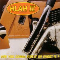 Hlah Iv: Are You Gonna Kiss It or Shoot It?