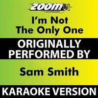 I'm Not the Only One (Karaoke Version) [Originally Performed By Sam Smith]