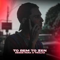 To Bem To Zen - Desce para o Tralha