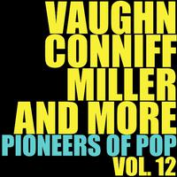 Vaughn, Conniff, Miller and More Pioneers of Pop, Vol. 12