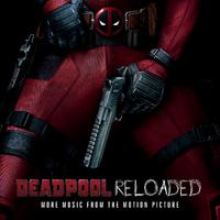 Deadpool Reloaded (More Music From The Motion Picture)