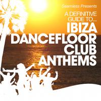 A Definitive Guide to... Ibiza Dance Floor Club Anthems (Mixed)