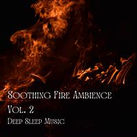 Deep Sleep Music: Soothing Fire Ambience Vol. 2