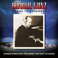 Songs To Remember: Charlie Kunz Plays The Songs That Kept Us Going