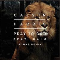 Pray To God (R3hab Remix)