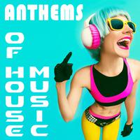 Anthems of House Music