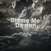 Blame me