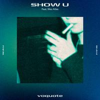 SHOW U (feat. Wez Atlas) [voquote VIP REMIX]