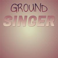 Ground Singer