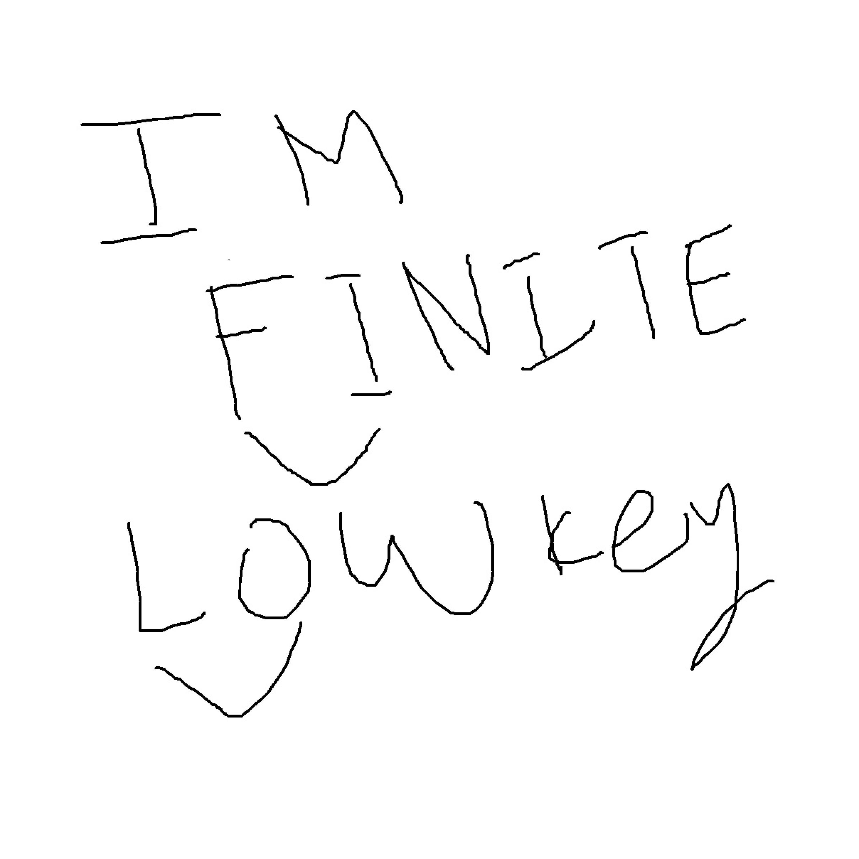 i'm finite lowkey