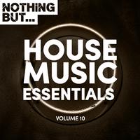 Nothing But... House Music Essentials, Vol. 10