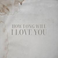 How Long Will I Love You