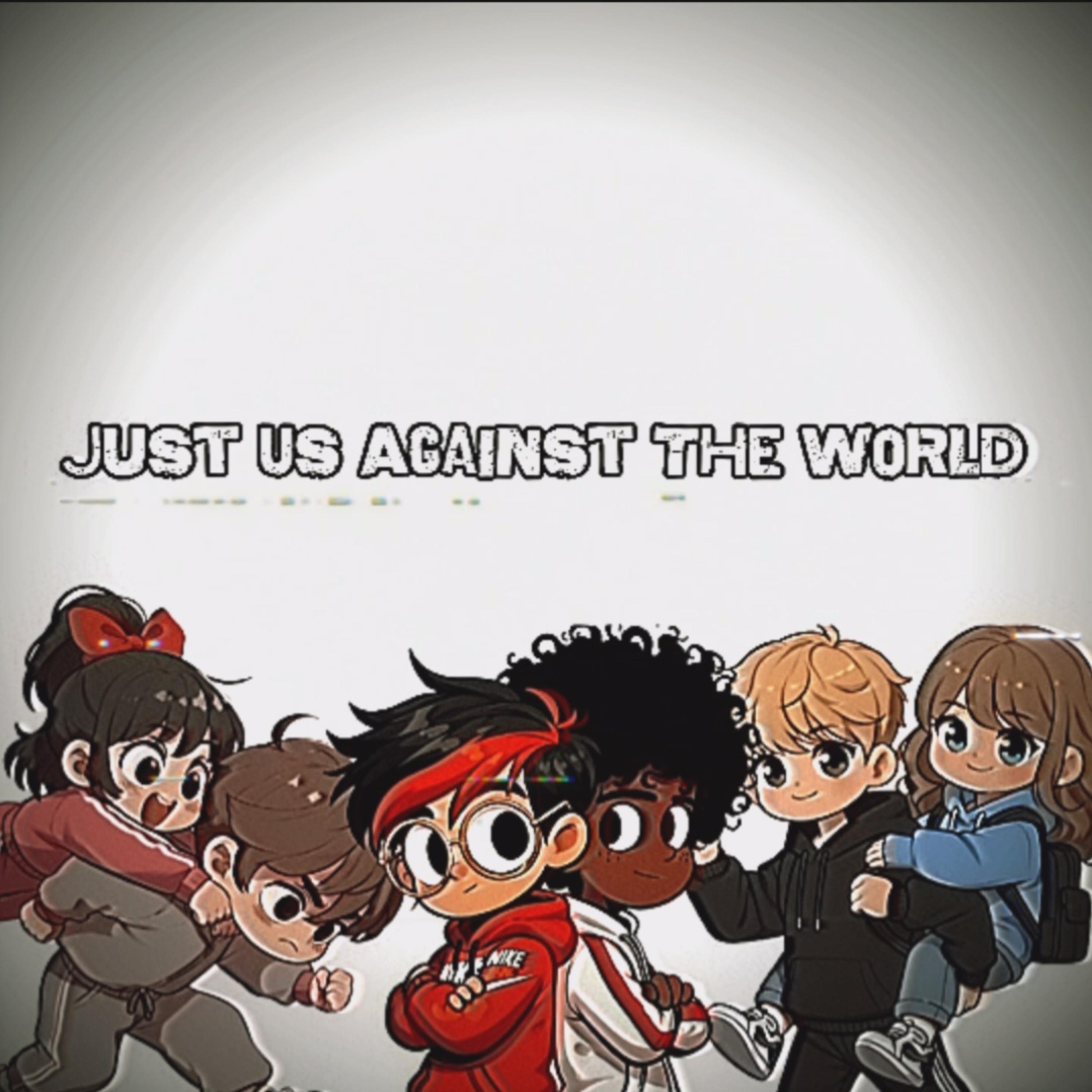 Just Us Against The World