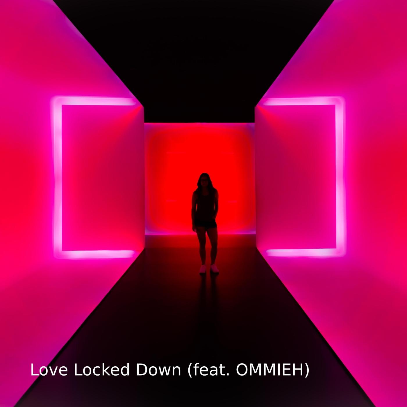 Love Locked Down (feat. Ommieh)
