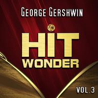 Hit Wonder: George Gershwin, Vol. 3