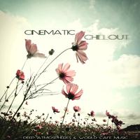 Cinematic Chillout (Deep Atmospheres & World Cafe Music)