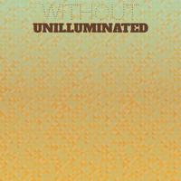 Without Unilluminated