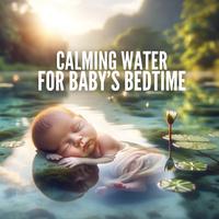 Calming Water for Baby’s Bedtime: Soothing Water Sounds for Baby Sleep