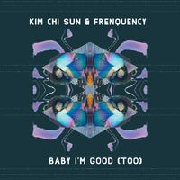 Baby I'm Good (Too) (feat. Kim Chi Sun)