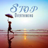 Stop Overthinking: Restful Music to Shift Your Focus from Outside to Your Inside Source of Happiness