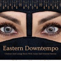 Eastern Downtempo (Chillout And Lounge Beats With Asian And Oriental Flavour)