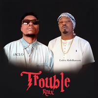 Trouble (Remix) [feat. Eedris Abdulkareem]