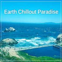 Earth Chillout Paradise – Best Chill Out Music, Soft Songs for Relaxation, Earth Sounds, Chill Yourself