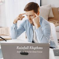 Rainfall Rhythms: Ambient Rain for Clear Focus