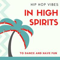 In High Spirits - Hip Hop Vibes to Dance and Have Fun