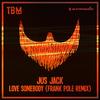 Jus Jack - Love Somebody (Frank Pole Remix)