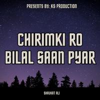 Chirimki Ro Bilal Saan Pyar