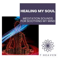 Healing My Soul - Meditation Sounds For Soothing My Mind