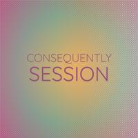 Consequently Session