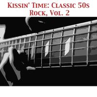 Kissin' Time: Classic 50s Rock, Vol. 2