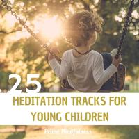 25 Meditation Tracks for Young Children: Prime Mindfulness