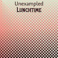 Unexampled Lunchtime