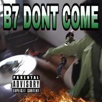 B7DONTCOME