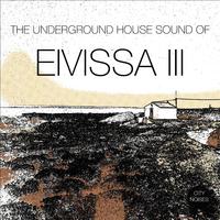 The Underground House Sound of Eivissa, Vol. 3