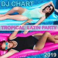 DJ Chart Tropical Latin Party 2019