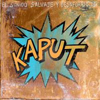 El Sonido Salvaje y Desaforado de Kaput