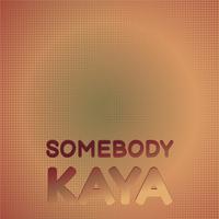 Somebody Kaya